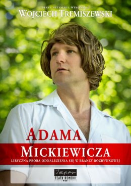 Monodram Wojciecha Tremiszewskiego: "Adama Mickiewicza liryczna próba odnalezienia się w branży rozrywkowej"