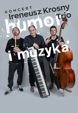 HUMOR I MUZYKA – koncert IRENEUSZ KROSNY TRIO + gościnnie Antoni Krosny