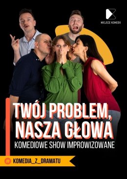 Twój Problem Nasza Głowa! Komediowe Show Improwizowane