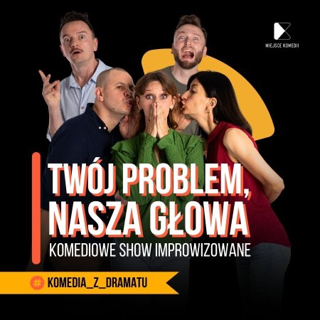 Twój Problem Nasza Głowa! Komediowe Show Improwizowane