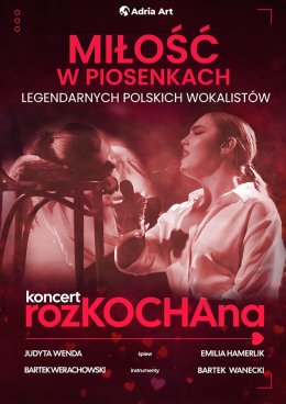 Koncert rozKOCHAna - czyli miłość w piosenkach legendarnych polskich wokalistów