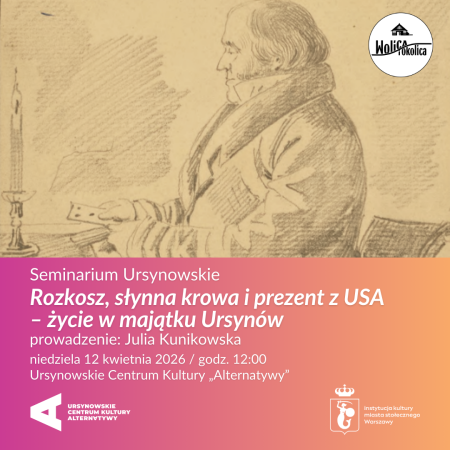 Seminarium Ursynowskie | „Rozkosz, słynna krowa i prezent z USA – życie w majątku Ursynów” | prowadzenie: Julia Kunikowska