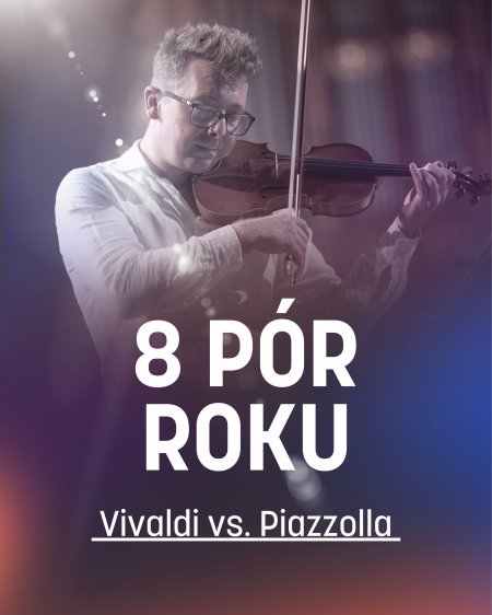 8 Pór Roku – Vivaldi vs. Piazzolla (ESTRADA)