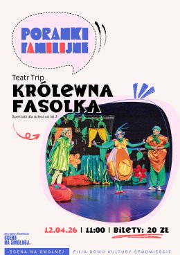 Teatr Trip „Królewna Fasolka" PORANEK FAMILIJNY