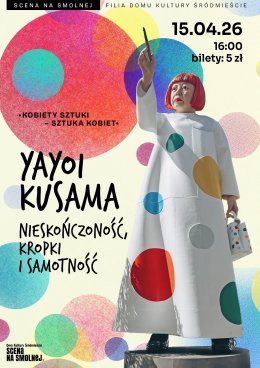 „Yayoi Kusama – nieskończoność, kropki i samotność" KOBIETY SZTUKI - SZTUKA KOBIET