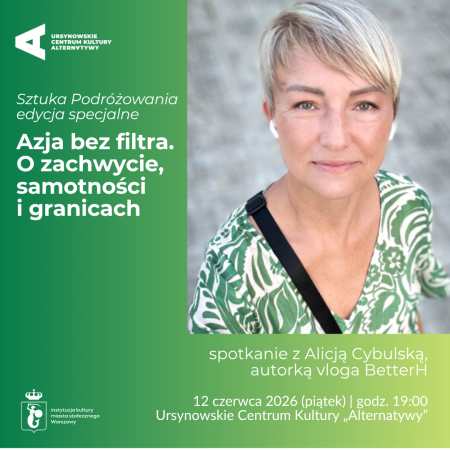 Sztuka Podróżowania – edycja specjalna | „Azja bez filtra. O zachwycie, samotności i granicach” | spotkanie z Alicją Cybulską, autorką vloga BetterH