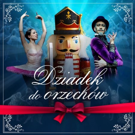 "DZIADEK DO ORZECHÓW" Królewski Balet Klasyczny