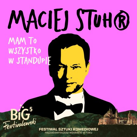 Maciej Stuhr: MAM TO WSZYSTKO W STANDUPIE! na Big Festivalowski