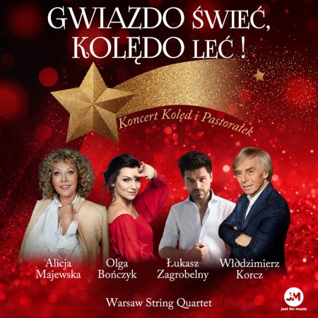 „Gwiazdo świeć, kolędo leć" - koncert kolęd i pastorałek - Alicja Majewska, Olga Bończyk, Łukasz Zagrobelny oraz Włodzimierz Korcz z towarzyszeniem Warsaw Sting Quartet