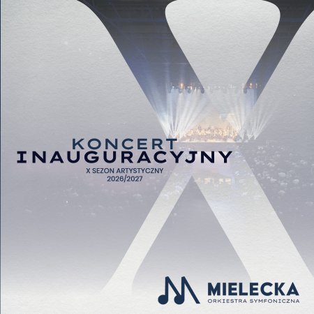 Koncert Inauguracyjny X Sezonu Artystycznego - Mielecka Orkiestra Symfoniczna