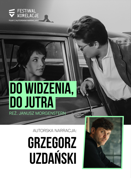 Festiwal Korelacje: „Do widzenia, do jutra” z autorską narracją Grzegorza Uzdańskiego + spotkanie z autorem