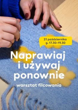 Naprawiaj i używaj ponownie - Warsztaty filcowania