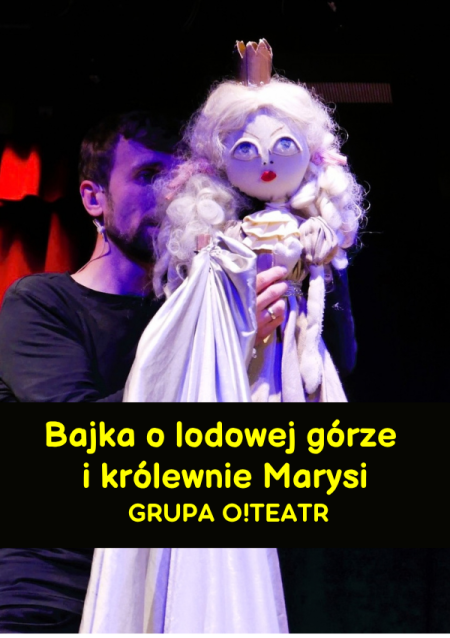 "Bajka o królewnie Marysi i lodowej górze" - O! Teatr