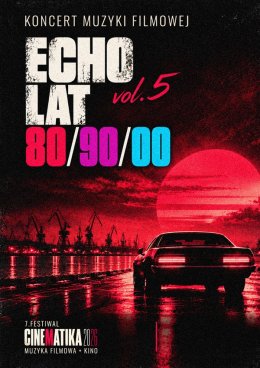 Koncert Muzyki Filmowej Echo Lat 80/90/00