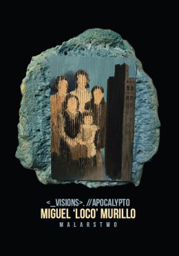 Miguel ‘Loco’ Murillo - Wystawa malarstwa i obiektów artystycznych„.//Apocalypto”