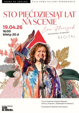 „Sto pięćdziesiąt lat na scenie” recital  Ewy Florczak