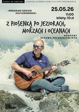 „Z piosenką po jeziorach, morzach i oceanach" koncert Jakuba Paluszkiewicza KULTUROMANIA